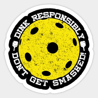 Dink Responsibly Don't Get Smashed Distressed Pickleball Sticker